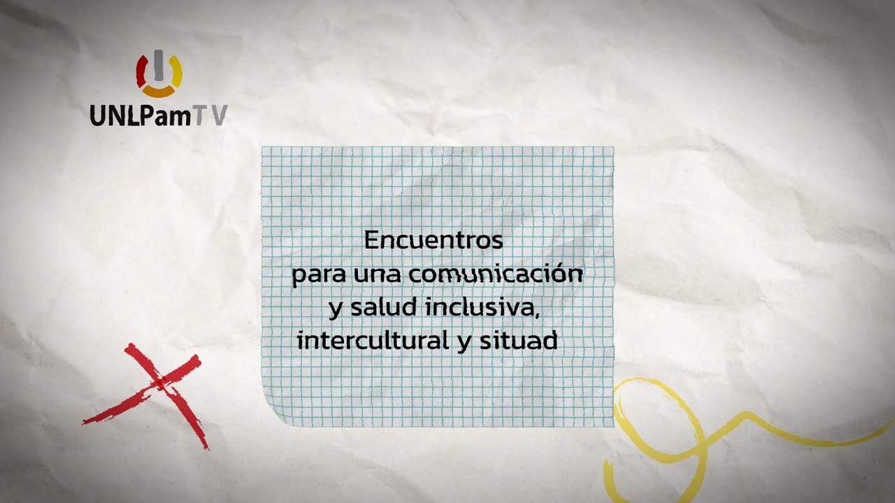 UNLPam TV 2025 Programa 34 - Encuentros comunicación y salud inclusiva, intercultural y situada