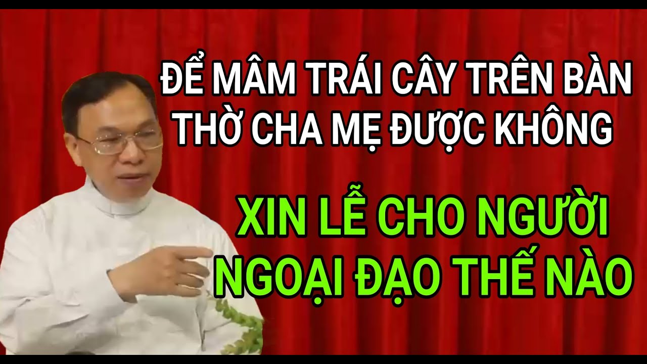 MUỐN XIN LỄ CHO NGƯỜI NGOẠI ĐẠO CÓ ĐƯỢC KHÔNG | CHA NGUYỄN THẾ THỦ GIẢNG & GIẢI ĐÁP