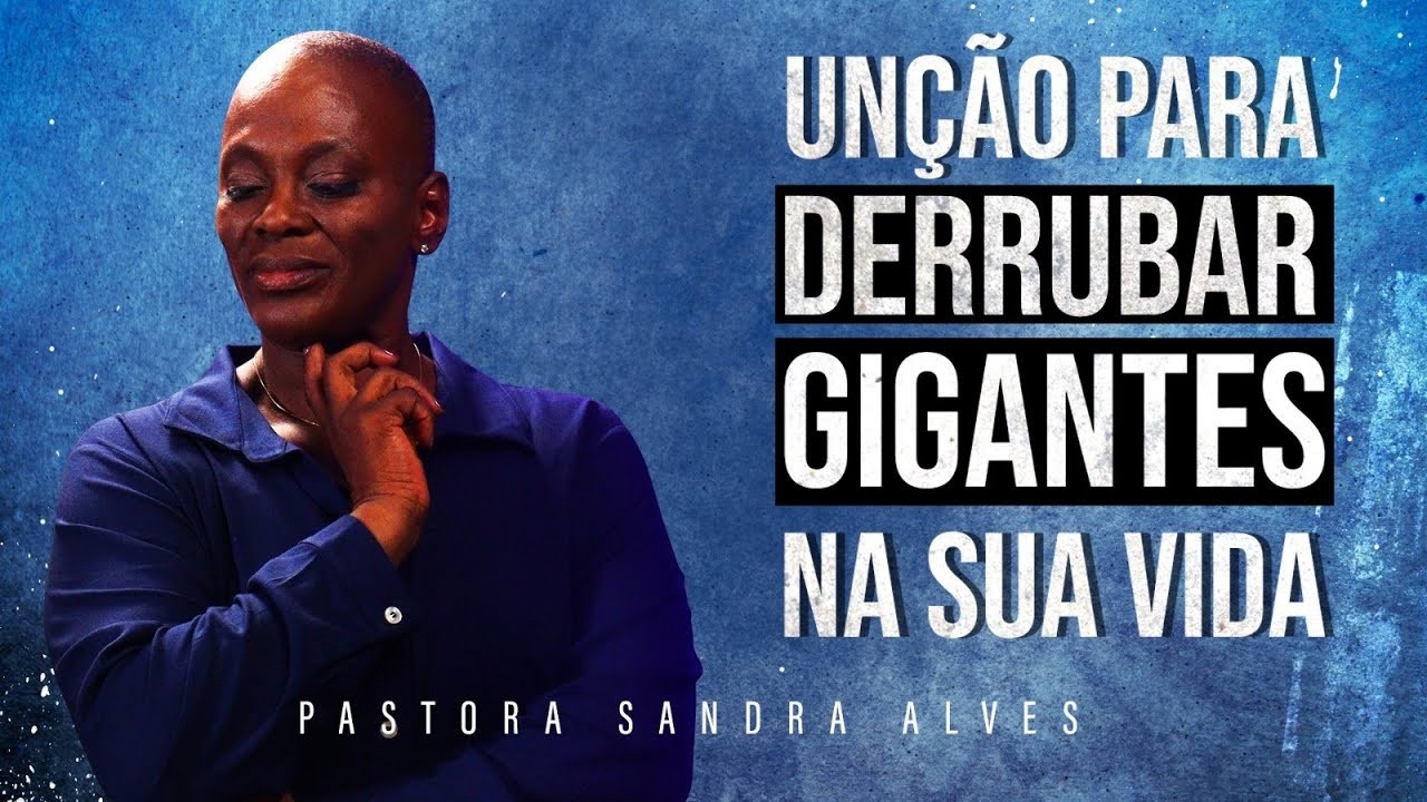 RECEBA UNÇÃO PARA DERRUBAR GIGANTES DA SUA VIDA! - Pastora Sandra Alves