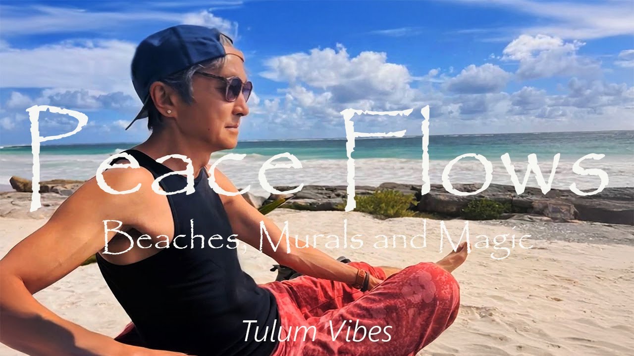 【Tulum Vibes Vol.6】Peace Flows – Beaches, Murals and Magic in Tulum! #TulumVibes #virtualtravel