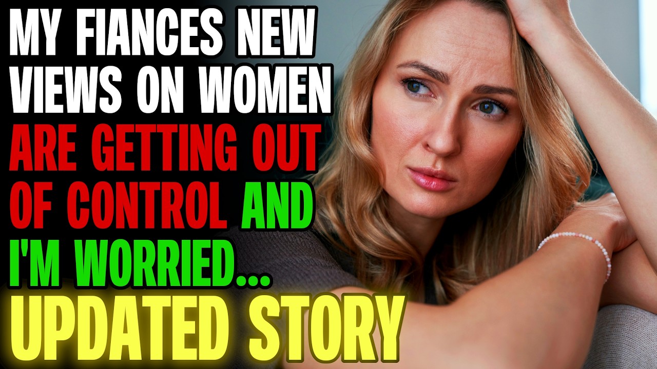 My Fiances New Views On Women Are Getting Out Of Control And I'm Worried r/Relationships