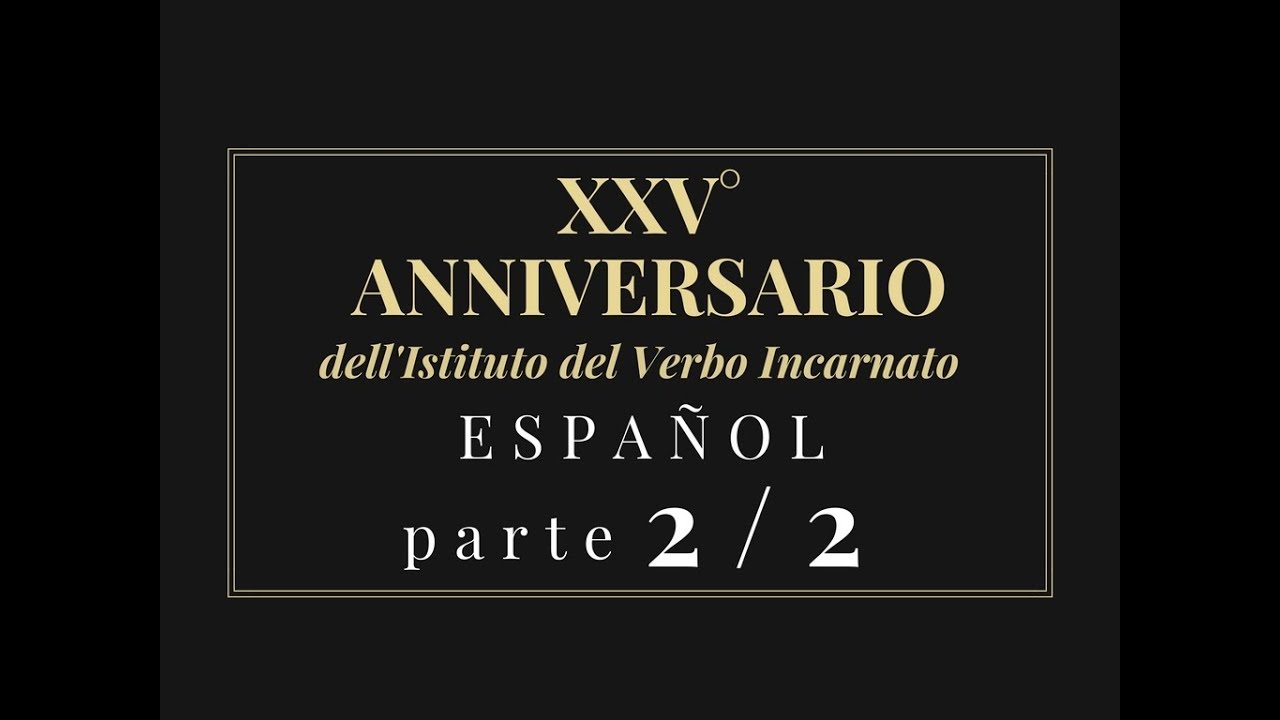 XXV Aniversario del Instituto del Verbo Encarnado Español Parte 2/2