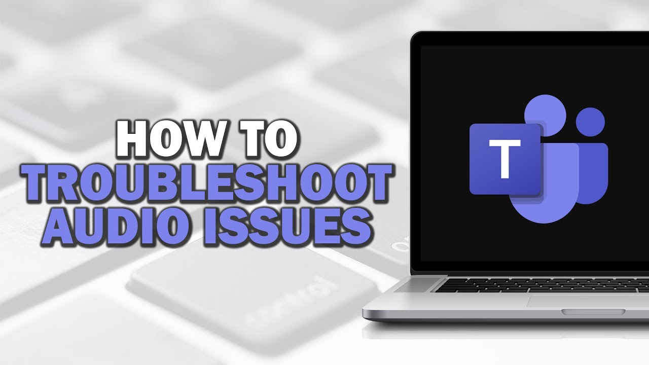 How to Troubleshoot Audio Issues in Microsoft Teams Meetings (Easiest Way)​​​​​​​