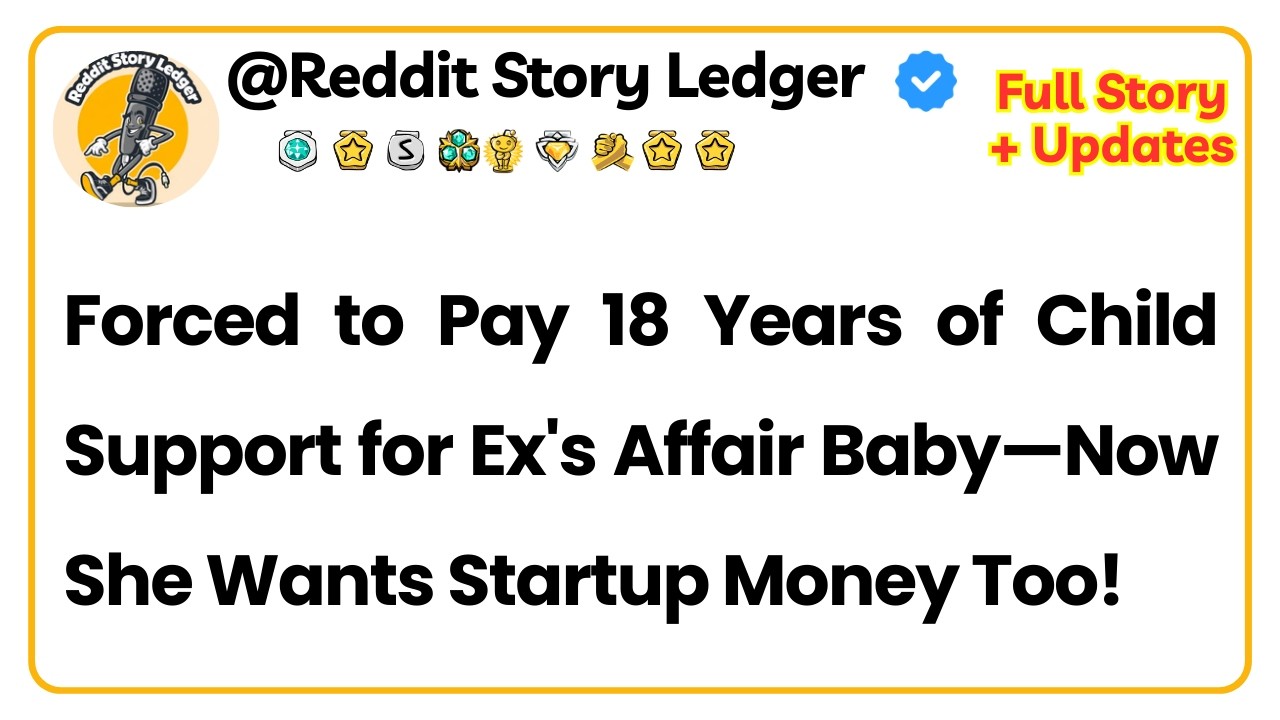 Forced to Pay 18 Years of Child Support for Ex's Affair Baby—Now She Wants Startup Money Too!