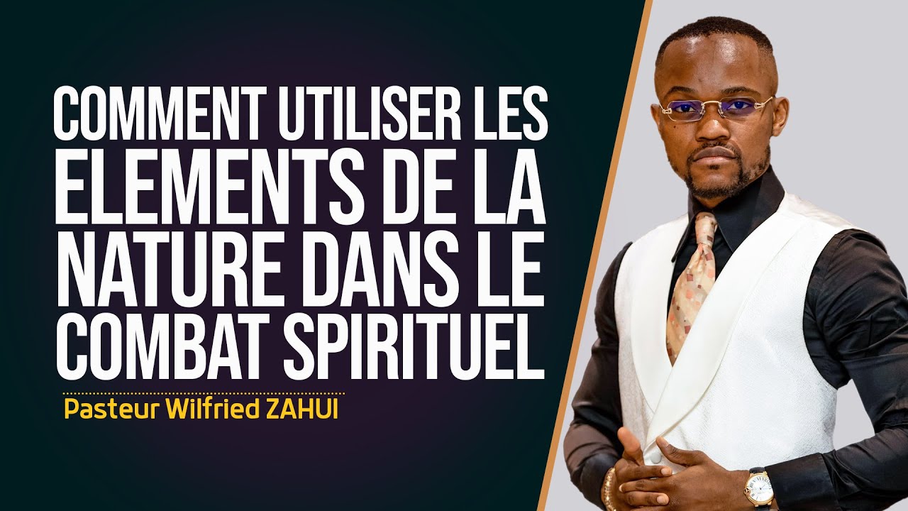 COMMENT UTILISER LES ÉLÉMENTS DE LA NATURE DANS LE COMBAT SPIRITUEL - Pasteur Wilfried ZAHUI -JCM tv