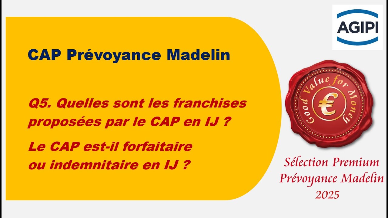 Q5. Quelles sont les franchises du CAP en IJ ? Le CAP est-il forfaitaire ou indemnitaire ?