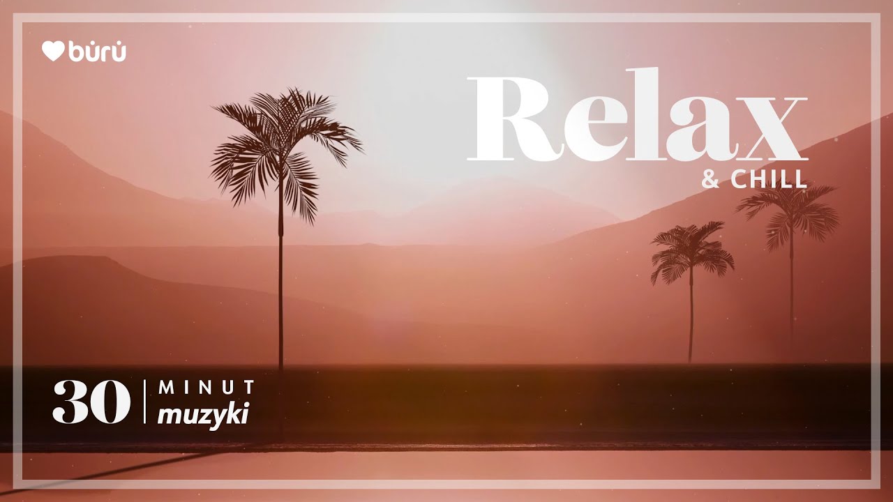 Muzyka relaksacyjna 30 min – Relax & Chill | rytuał spokoju i oddechu