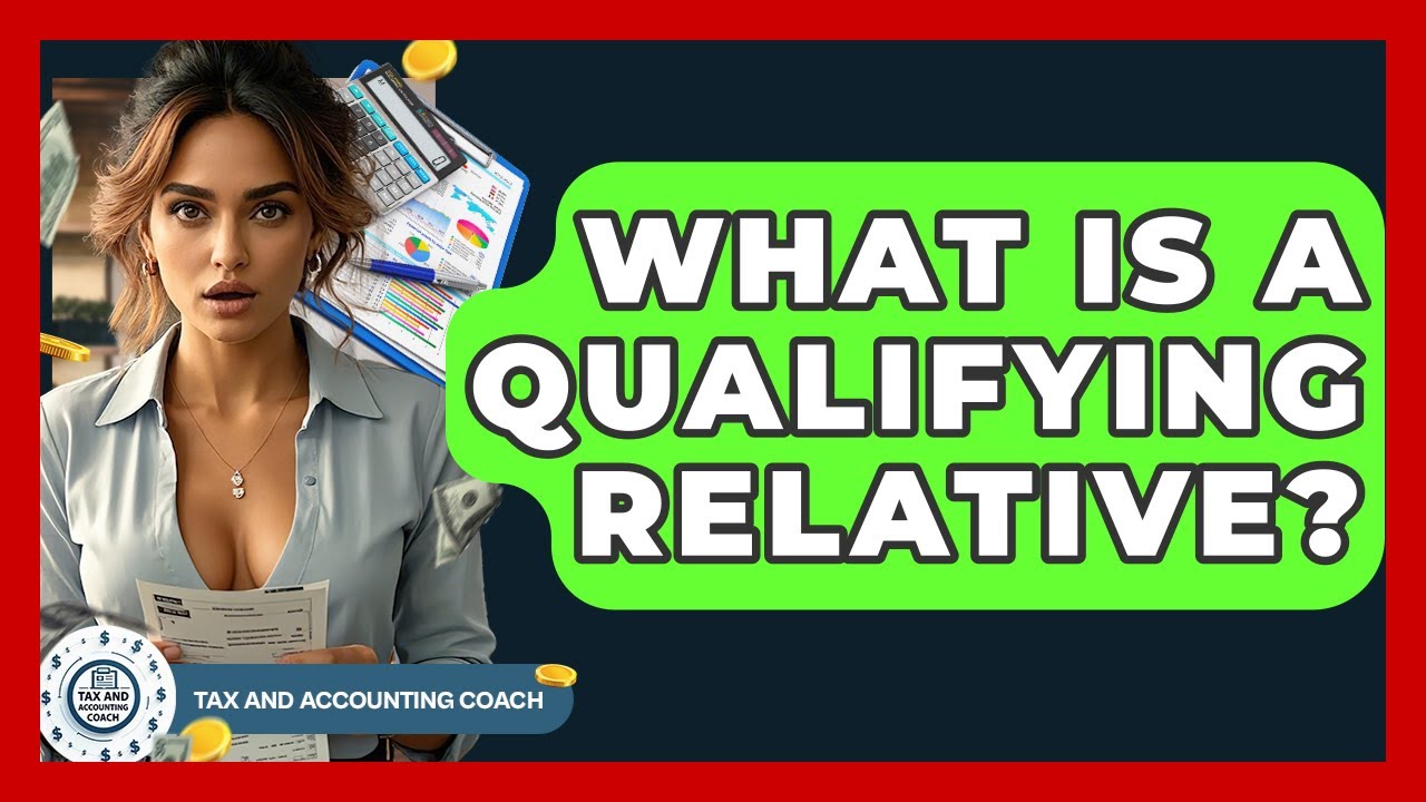 What Is A Qualifying Relative? - Tax and Accounting Coach