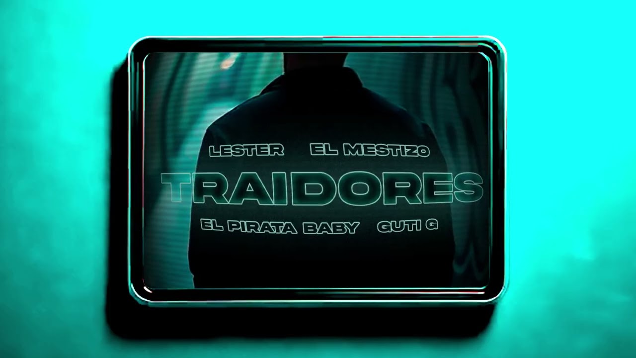 Lester - Traidores (Feat El Mestizo ❌​ El Pirata Baby ❌​ Guti G)