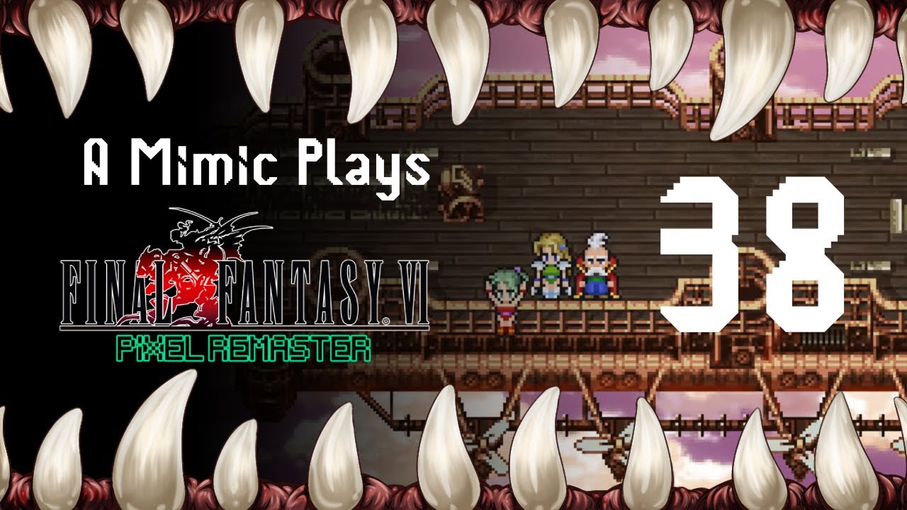 Kefka's Tower is Next! A Mimic plays Final Fantasy VI! Part 38
