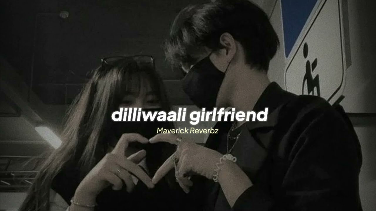 Dilliwaali Girlfriend (Slowed by MVK)