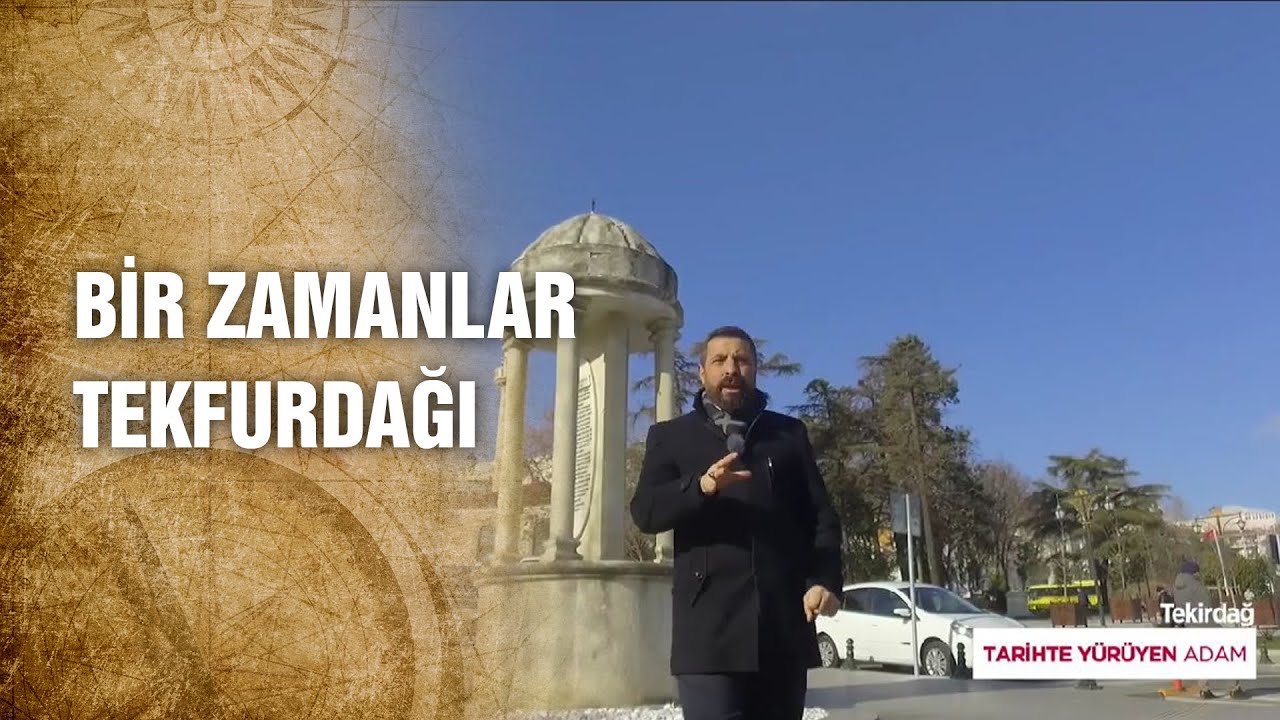 Birçok Devlete Ev Sahipliği Yapan Tekirdağ'ın Tarihi - Tarihte Yürüyen Adam