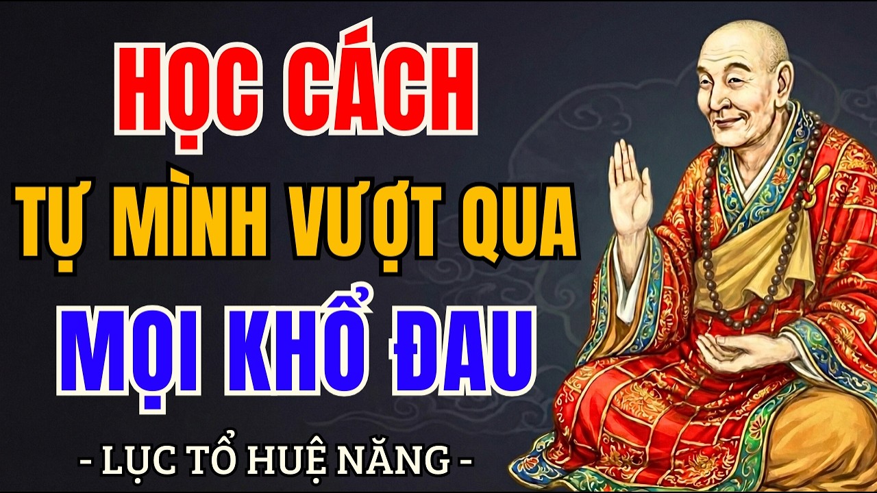 Học cách tự mình đứng vững trước mọi biến cố, đừng chờ ai cứu mình | Lục Tổ Huệ Năng