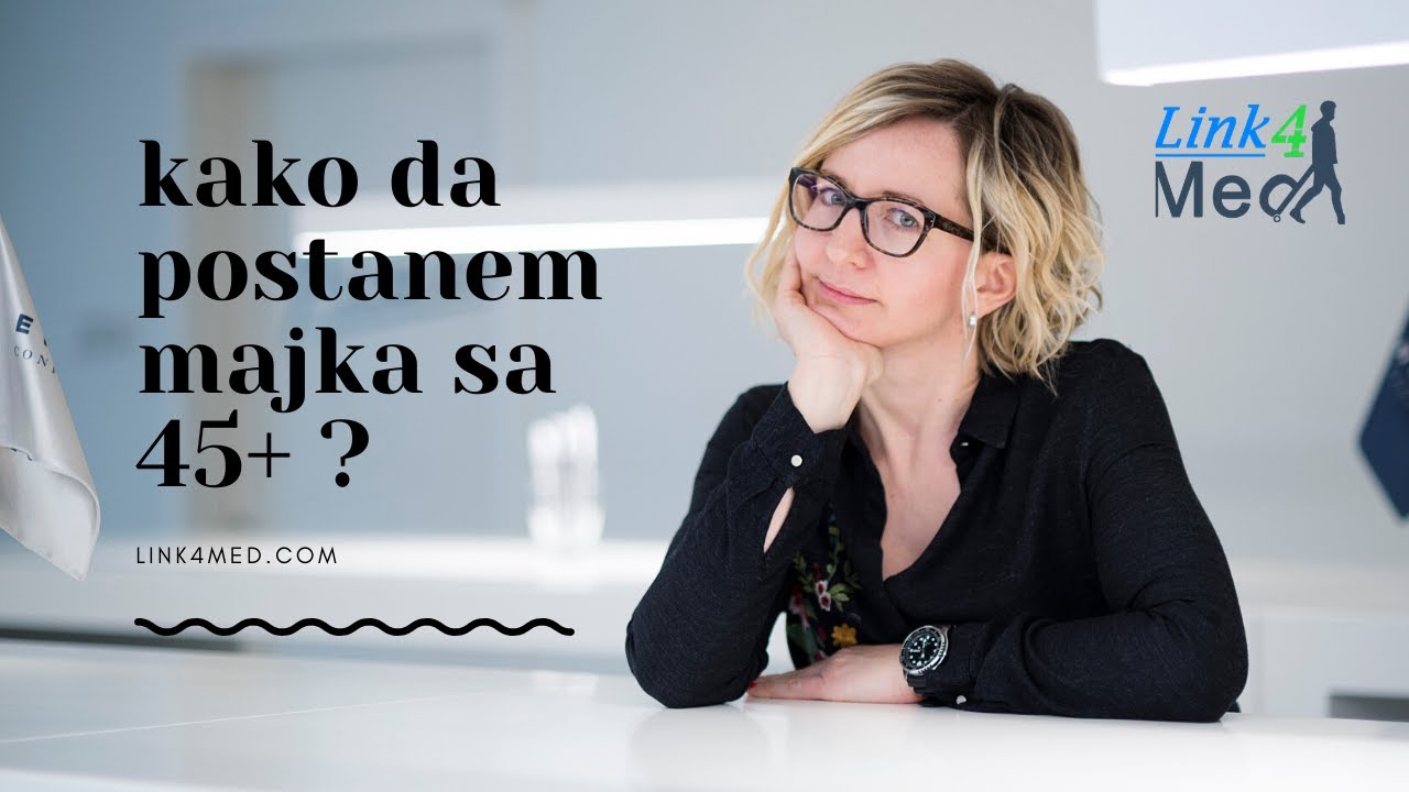 Kako da postanem majka sa 45+ ?