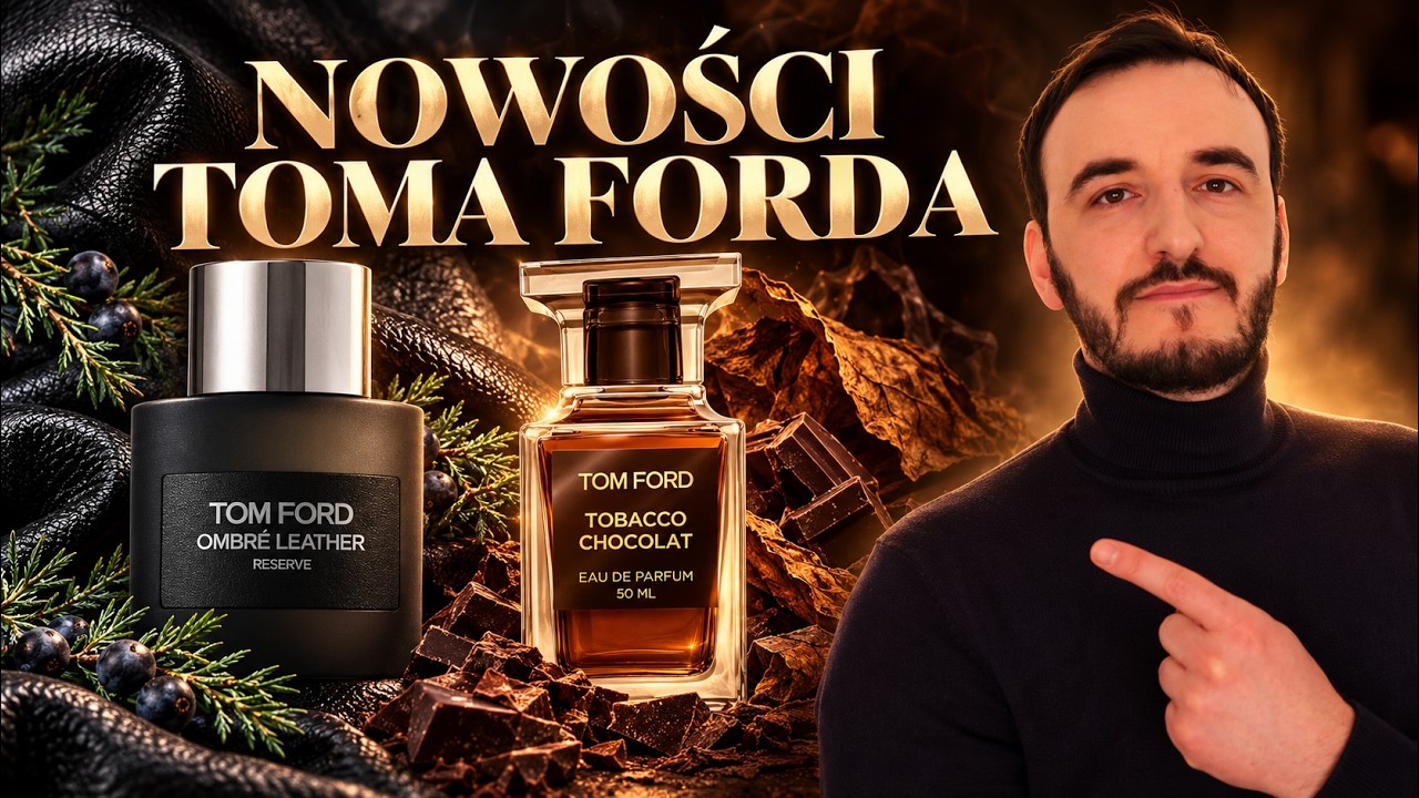 TOM FORD OMBRE LEATHER RESERVE I TOM FORD TOBACCO CHOCOLAT / NOWOŚCI 2026 / DOBRE PERFUMY MĘSKIE