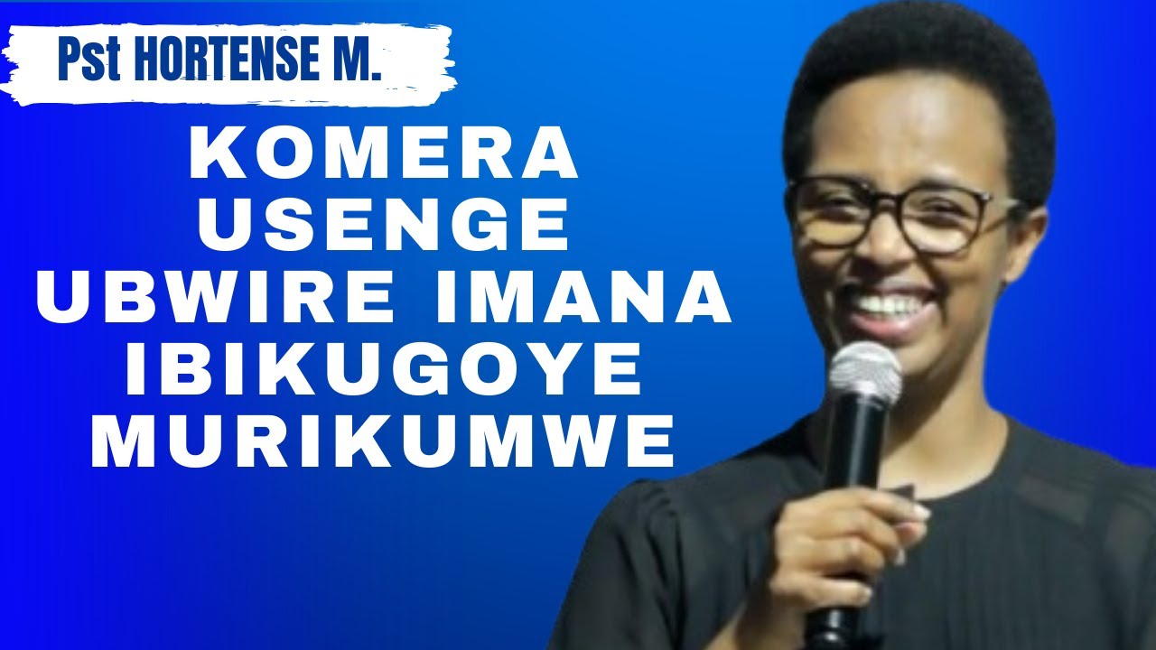 KOMERA USENGE UBWIRE IMANA IBIKUGOYE MURIKUMWE -- IJAMBO RY'IMANA NA PST HORTENSE MAZIMPAKA