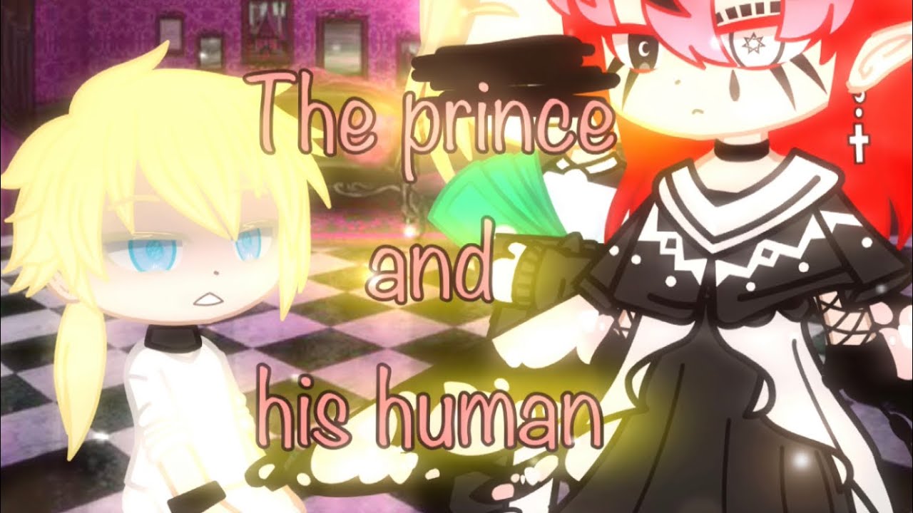 The prince and his human // ~{ just a clone }~ // gcmm // Gacha gay