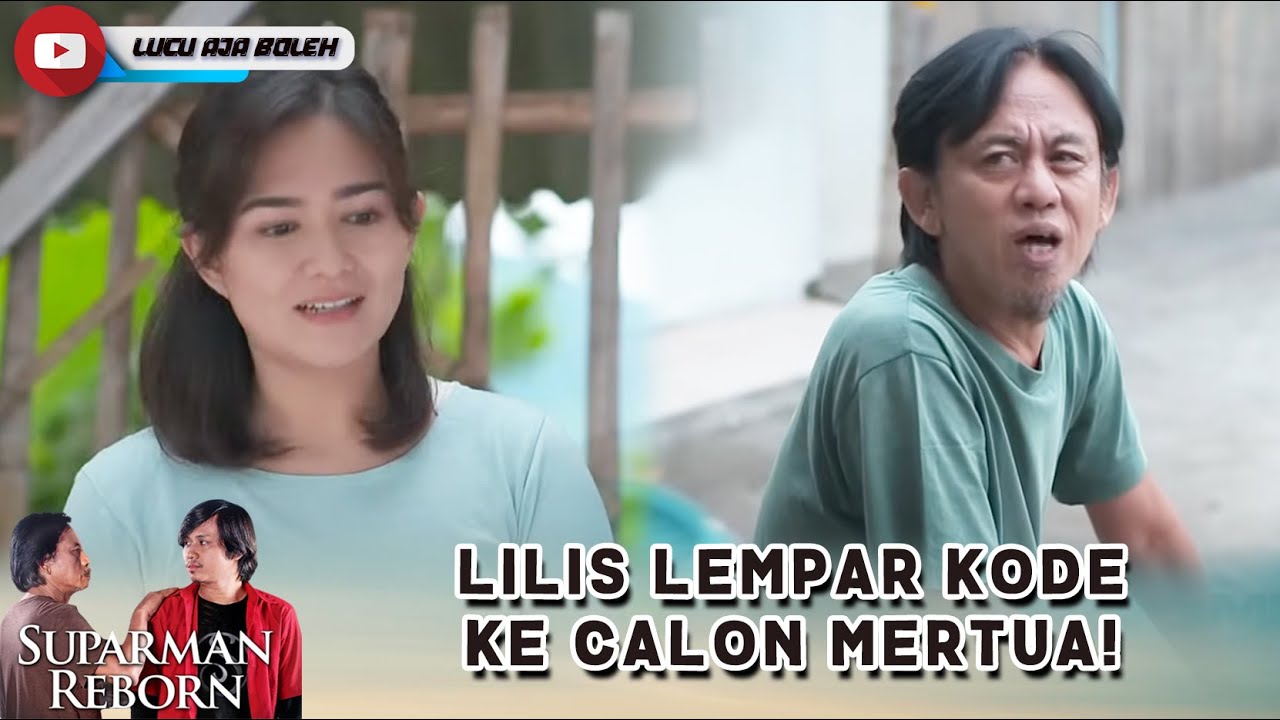 LILIS UDAH JAGO NGODE, CALON MERTUA JADI LULUH! - SUPARMAN REBORN
