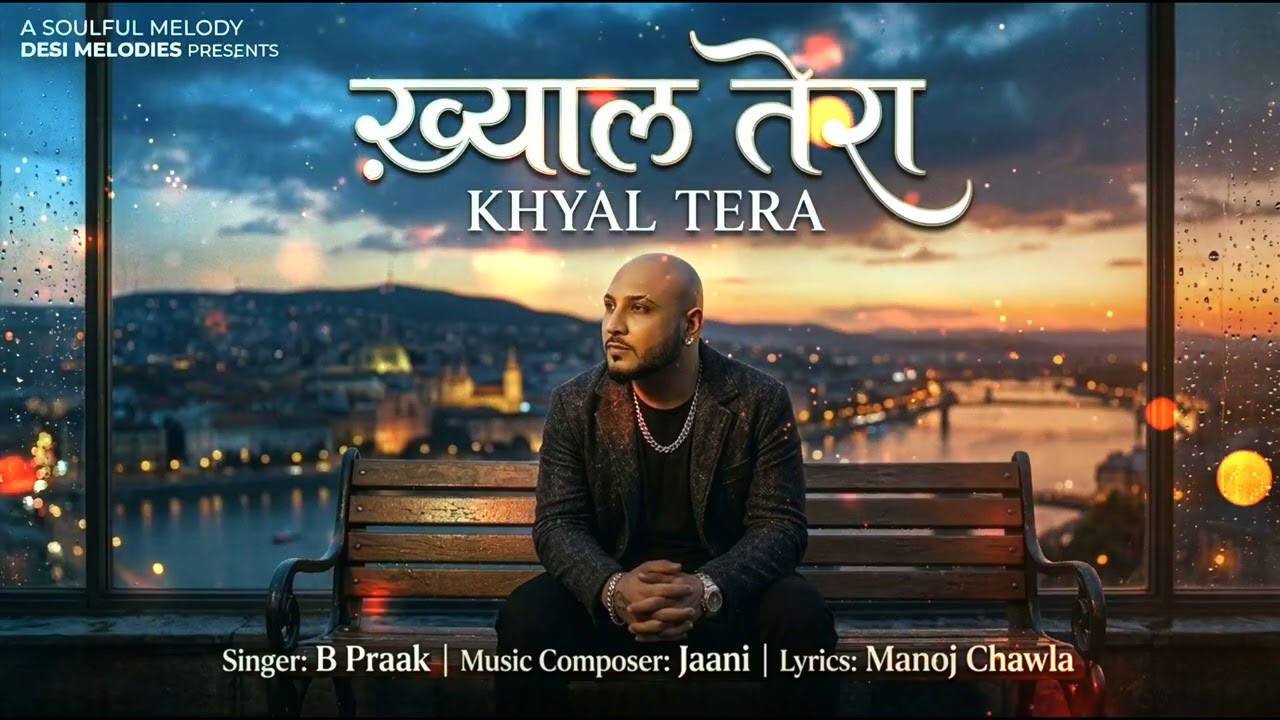 Khyal Tera | B Praak | Jaani | Manoj Chawla | Official Music | Sad Song | Hindi Song New 2026
