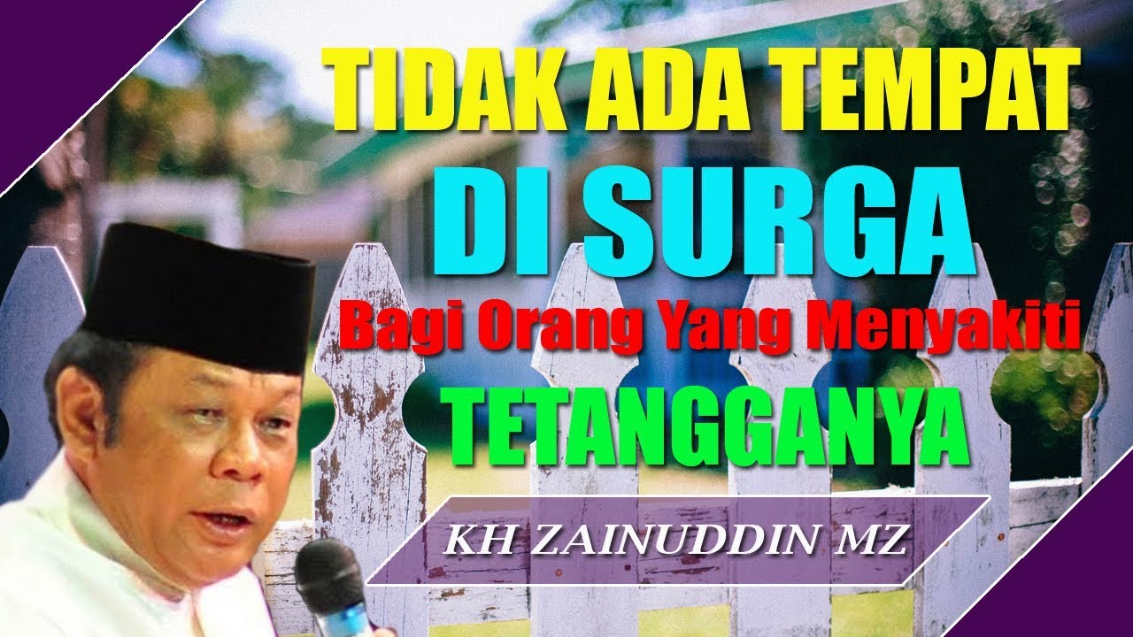 Tidak Ada Tempat di Surga Bagi Orang Yang Menyakiti Tetangganya - Ceramah KH Zainuddin MZ