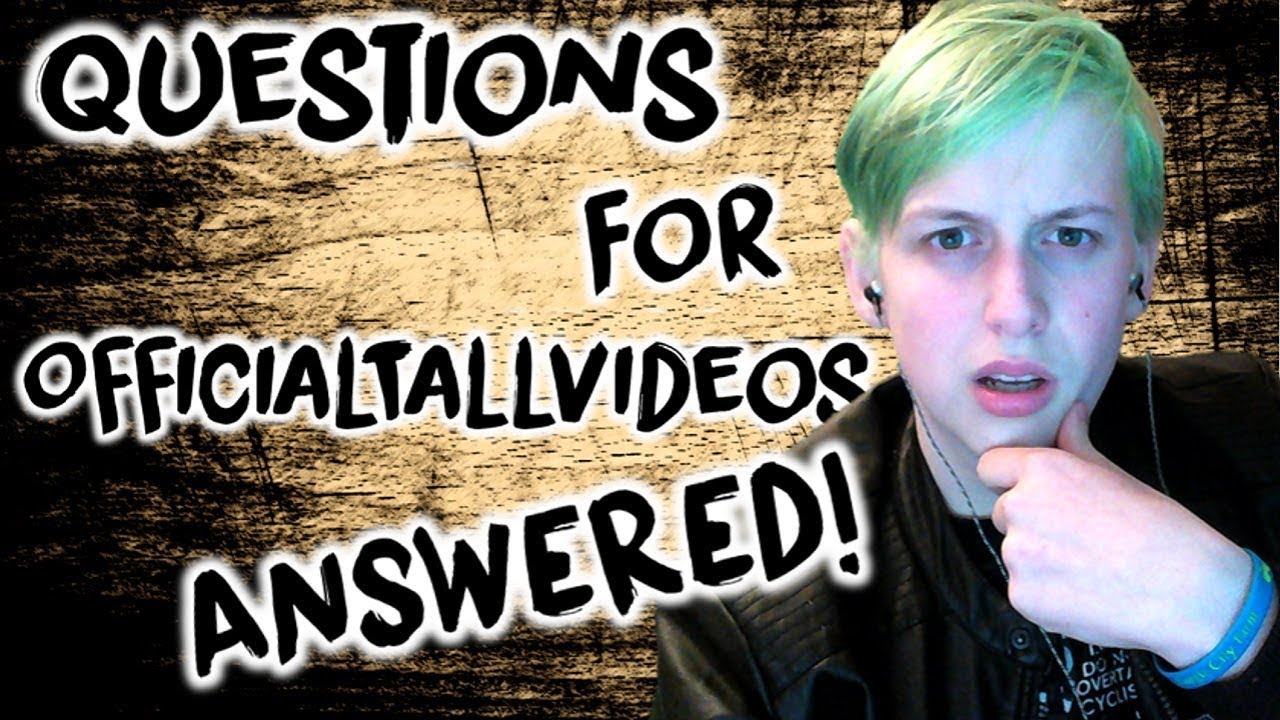 Questions For OfficialTallVideos....ANSWERED! (Q&A)