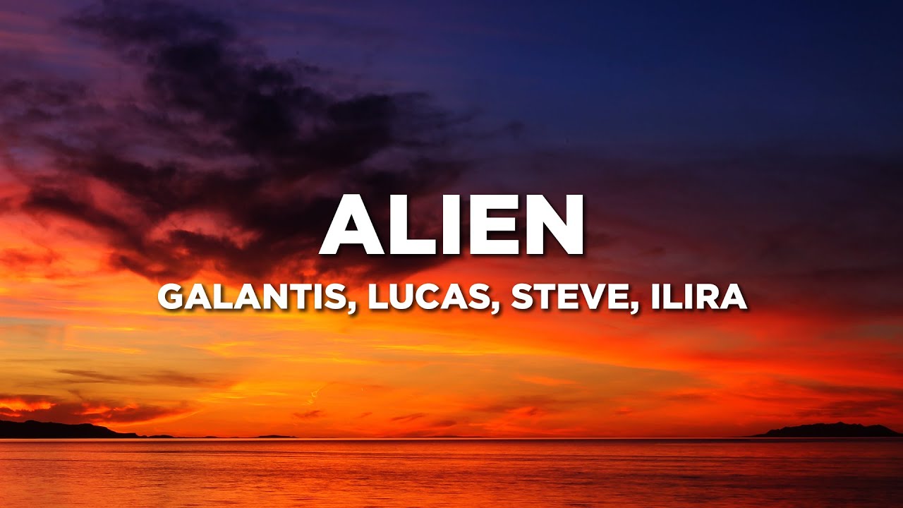 Galantis, Lucas, Steve, ILIRA - Alien (Lyrics)