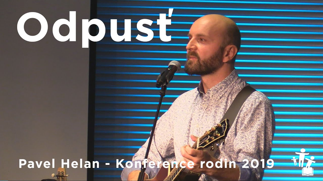 Odpusť  - Pavel Helan - Záznam z koncertu Konference rodin 2019