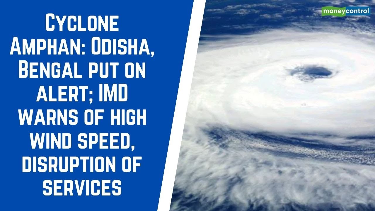 Cyclone Amphan: Odisha, Bengal put on alert; IMD warns of high wind speed, disruption of services