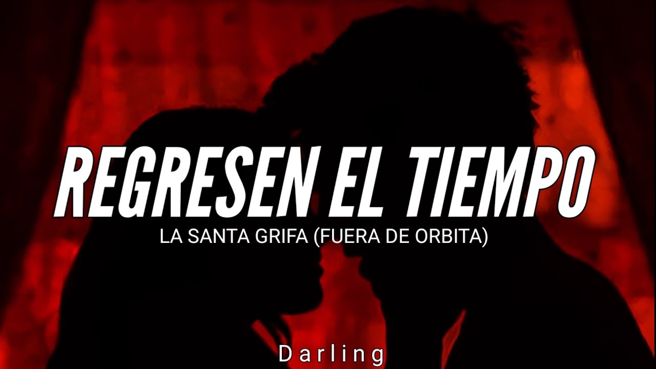 LA SANTA GRIFA // REGRESEN EL TIEMPO // LETRA