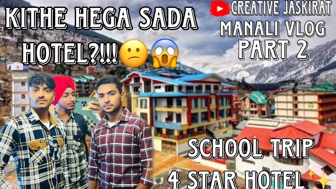 KITHE HEGA SADA HOTEL || MANALI VLOG || JPS ACADEMY TRIP || 4 STAR HOTEL** SCHOOL TRIP