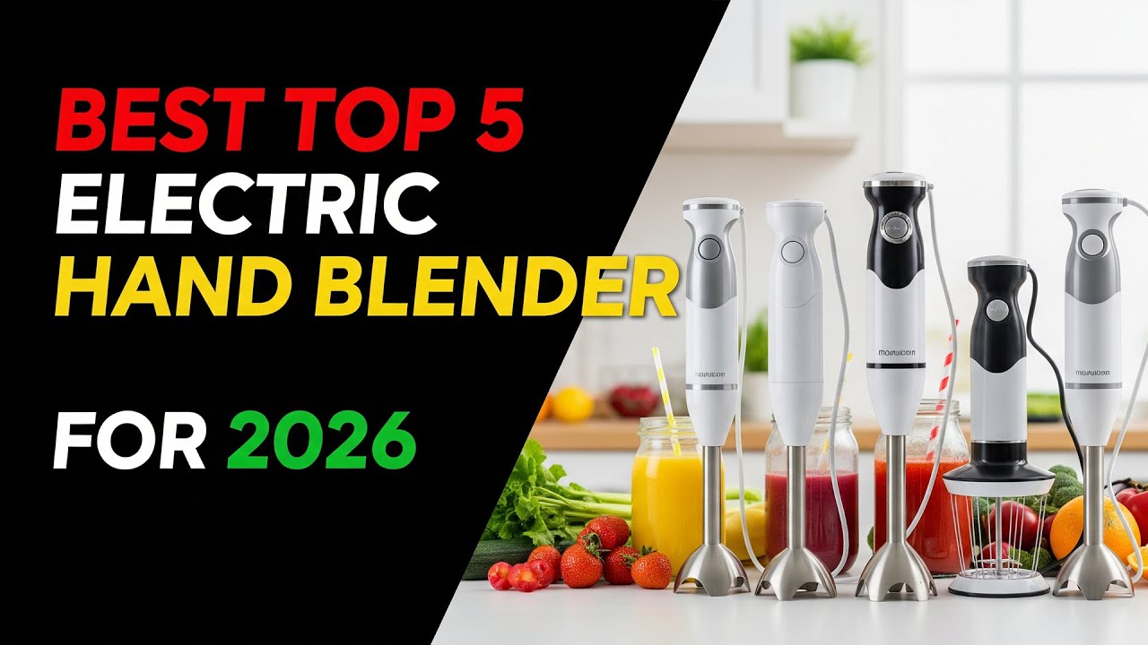 Best Top 5 Electric Hand Blender For 2026 | Powerful & Versatile Kitchen Tools