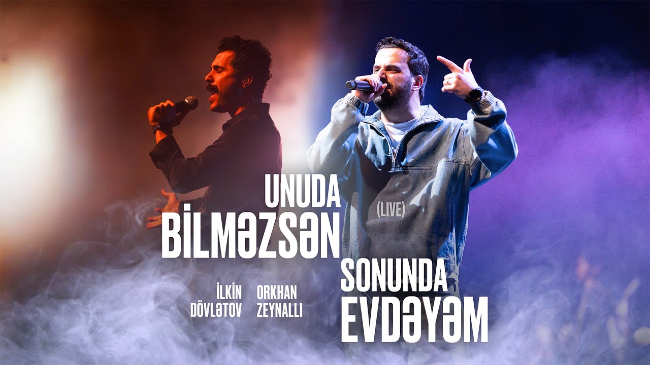 Orkhan Zeynalli x İlkin Dövlətov — Sonunda Evdəyəm/Unuda Bilməzsən | Live