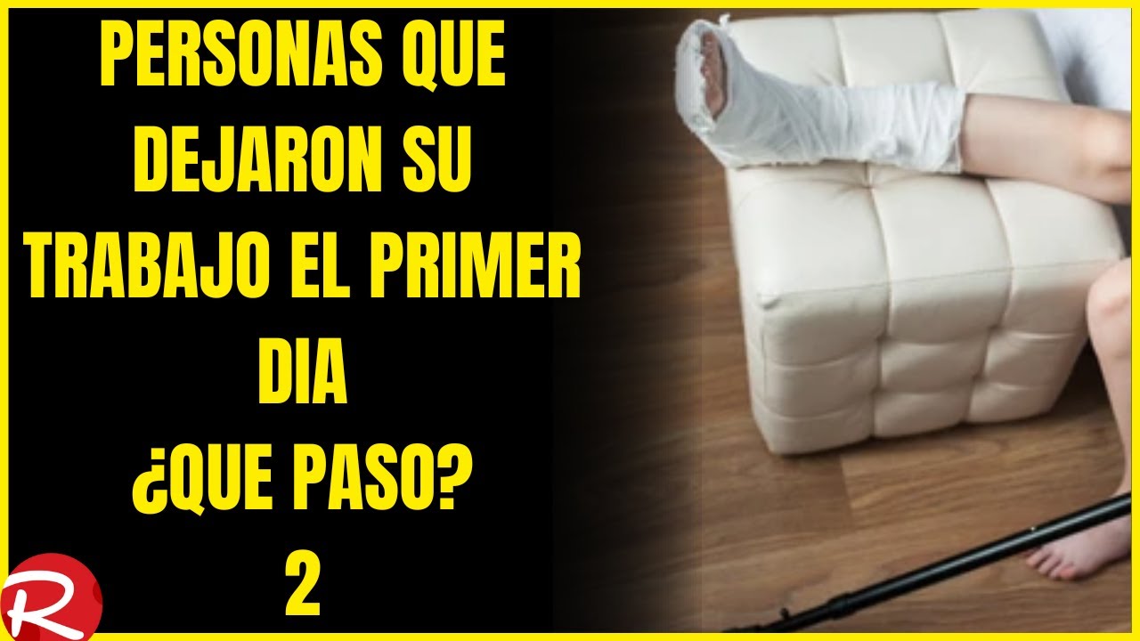 Personas que dejaron el trabajo el primer día ¿Qué paso? 2