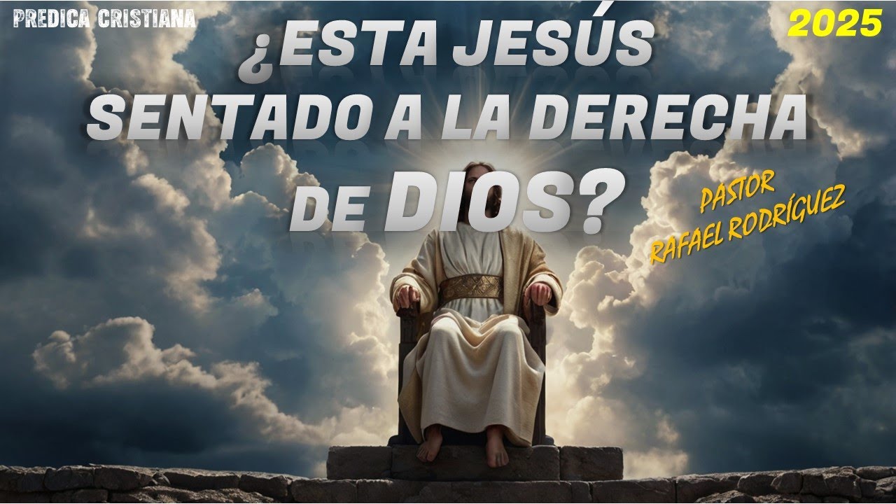 ¿ESTA JESÚS SENTADO A LA DERECHA DE DIOS? | Pastor Rafael Rodriguez | PREDICA CRISTIANA