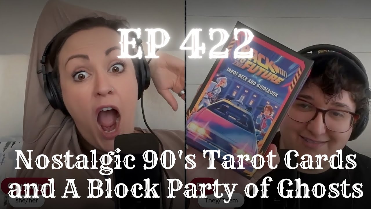 EP 422: Nostalgic 90's Tarot Cards and A Block Party of Ghosts