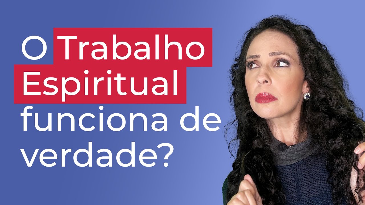 O Trabalho Espiritual funciona de verdade