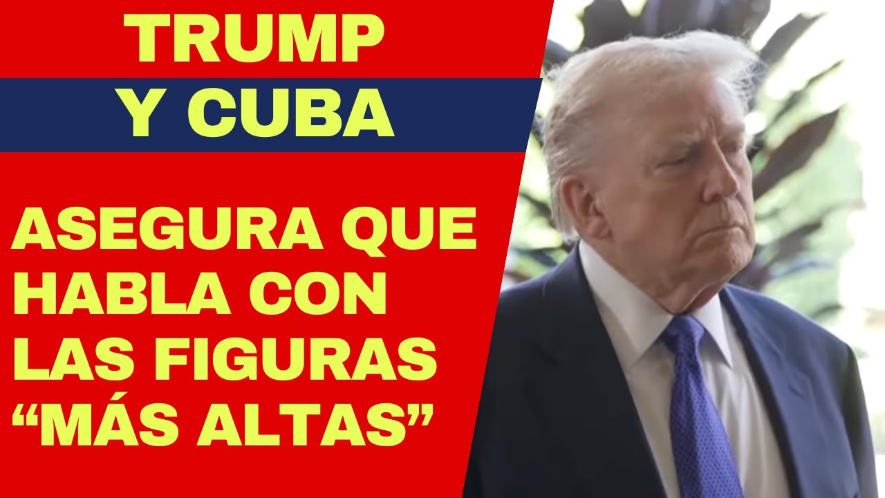 URGENTE: TRUMP Y CUBA, CONFIRMA DIÁLOGO CON LAS FIGURAS MÁS ALTAS EN LA ISLA Y QUIERE ESTO PARA CUBA