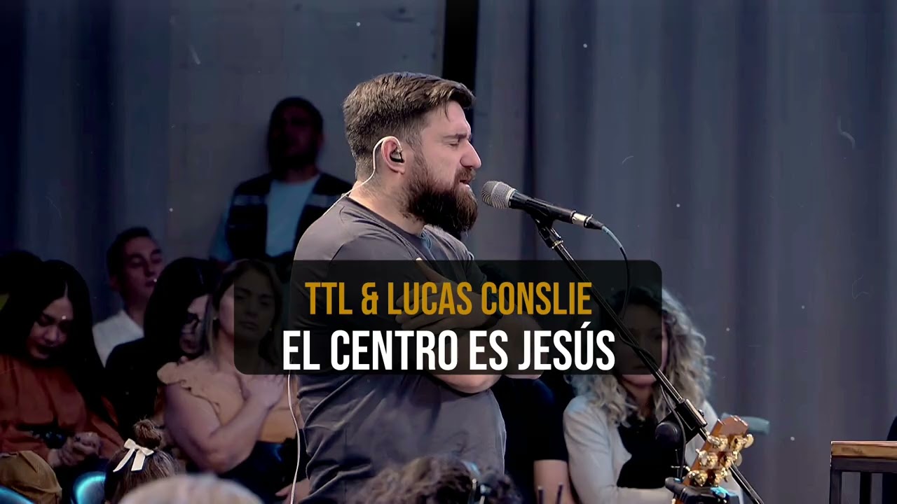 TTL& Lucas Conslie // EL CENTRO ES JESÚS 🔥🔥 Adoración espontánea