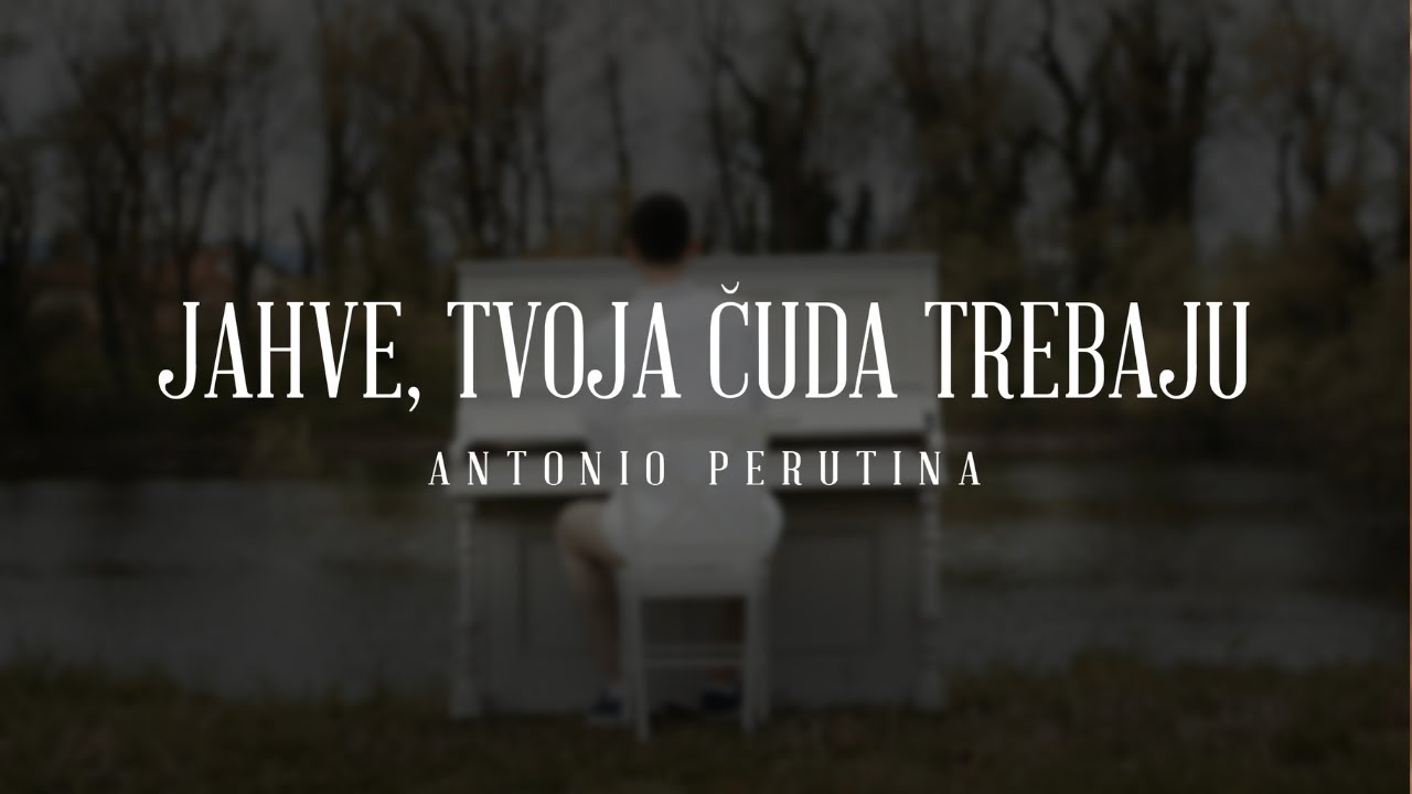 Antonio Perutina - Jahve, Tvoja čuda trebaju (Official video)