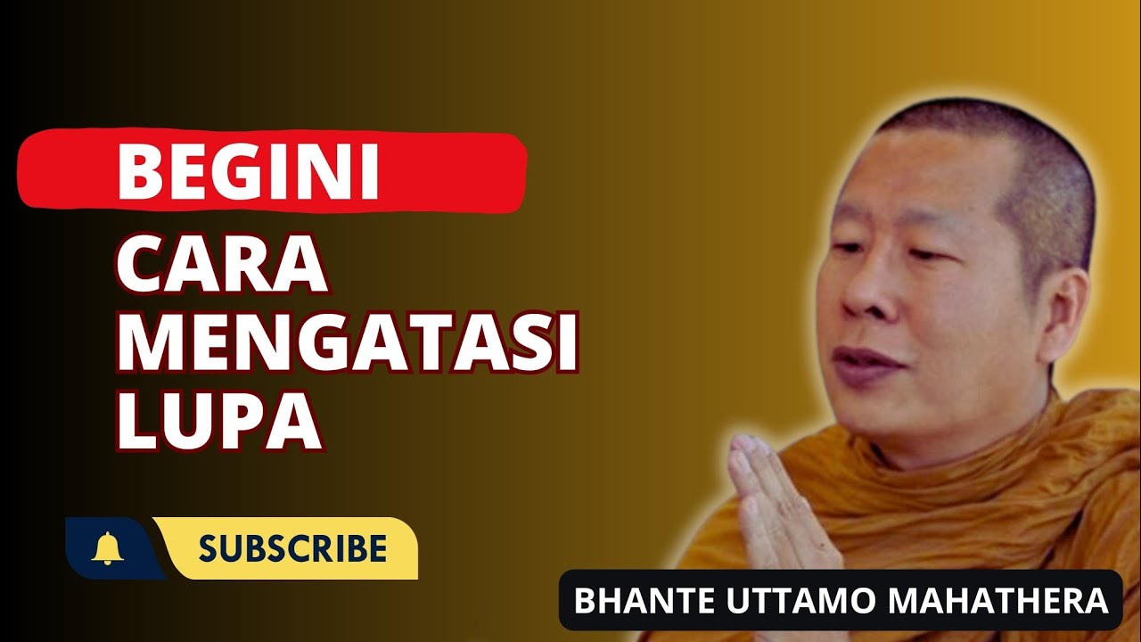 CARA MENGATASI PENYAKIT LUPA || BHANTE UTTAMO MAHATHERA