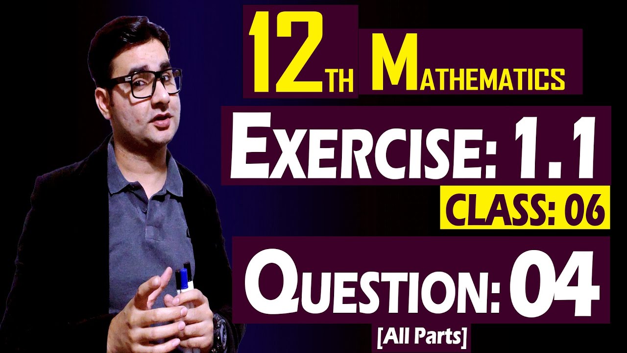 12th Math | Exercise: 1.1 | Class: 06 | Question: 04 (All Parts) | by Syed Bakht
