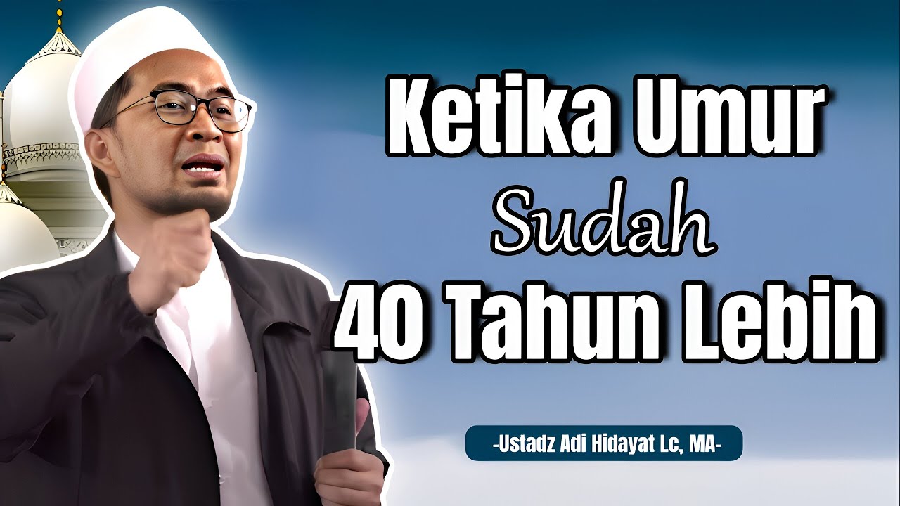 Kajian Menyentuh Hati: Ketika Umur Sudah 40 Tahun || Ustadz Adi Hidayat #kajianuah