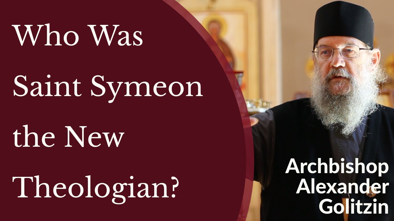 Who Was Saint Symeon the New Theologian? - Archbishop Alexander Golitzin