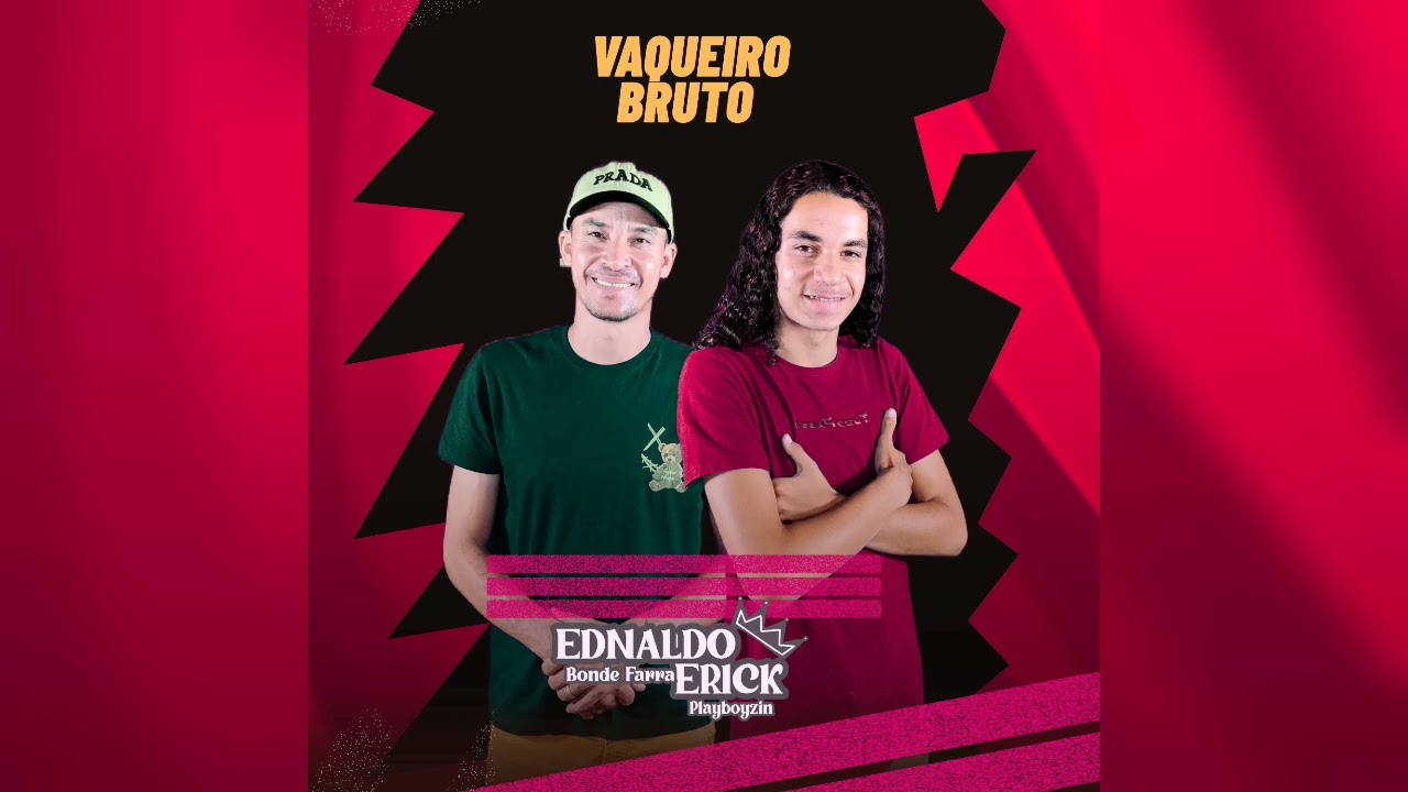 Vaqueiro bruto- ednaldo bonde farra e Erick playboyzim 