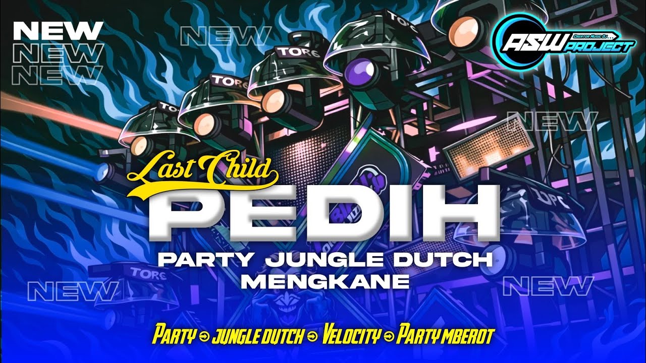 DJ PEDIH || LAST CHILD || PARTY VELOCITY JUNGLE DUTCH MENGKANE || BY ASW PROJECTS!!!