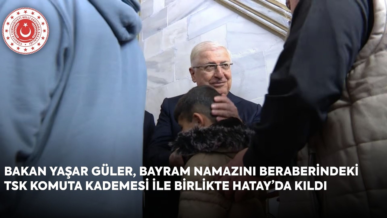 Bakan Yaşar G&uuml;ler, Bayram Namazını Beraberindeki TSK Komuta Kademesi ile Birlikte Hatay&rsquo;da Kıldı