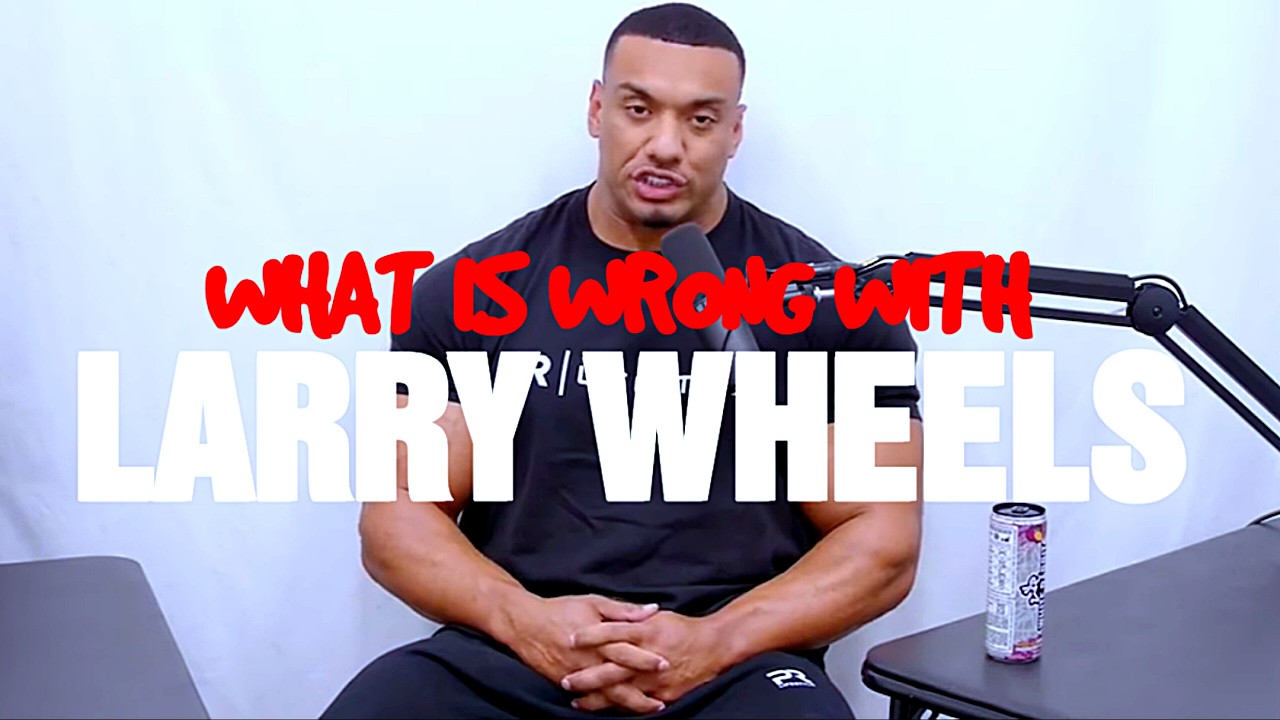 What Is Wrong With Larry Wheels?