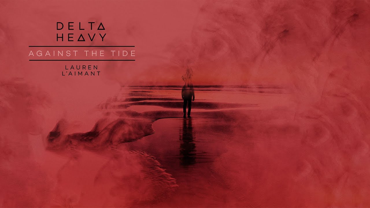 Delta Heavy - Against The Tide ft. Lauren L&rsquo;aimant