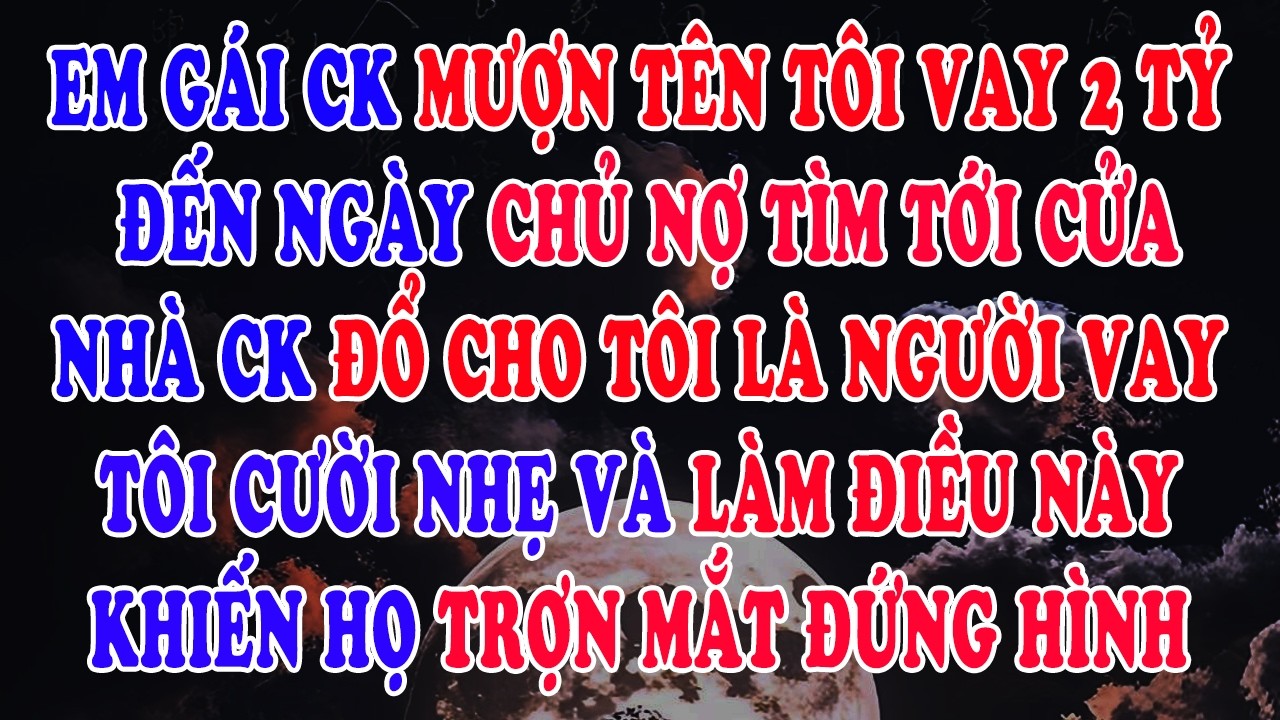Em Gái Chồng Mượn Tên Tôi Vay 2 Tỷ Mở Spa, Đến Ngày Chủ Nợ Tìm Tới Cửa, Cả Nhà Chồng Đồng Loạt Nói..