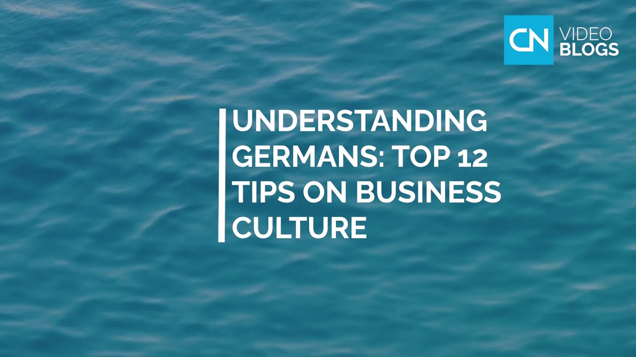 Understanding Germans: Top 12 tips on business culture - VIDEO BLOGS by Country Navigator